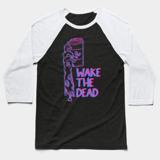 Wake the dead Baseball T-Shirt